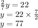 \frac{2}{7}  y = 22 \\ y = 22 \times  \frac{7}{2} \\ y = 77