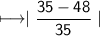 \\ \sf\longmapsto \mid \dfrac{35-48}{35}\mid