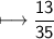 \\ \sf\longmapsto \dfrac{13}{35}