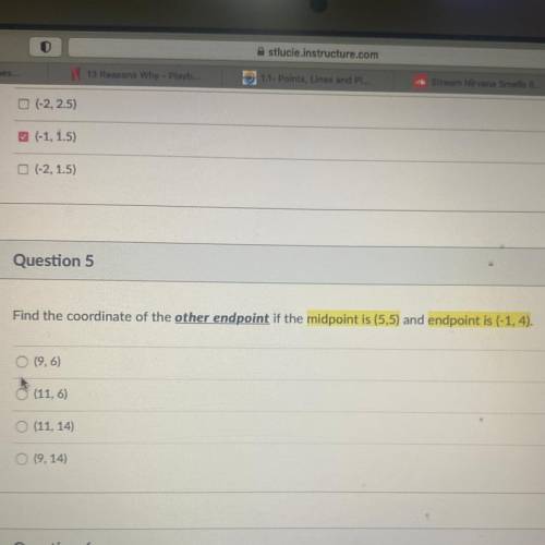 Question 5

1 pts
Find the coordinate of the other endpoint if the midpoint is (5,5) and endpoint