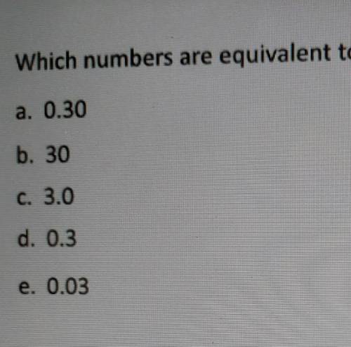 Which numbers are equivalent to 3 tenths ? Choose all that apply. ​