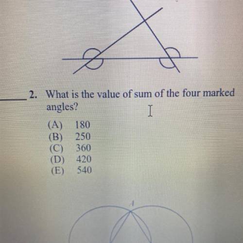 2. What is the value of sum of the four marked

angles?
(A) 180
(B) 250
(C) 360
(D) 420
(E) 540