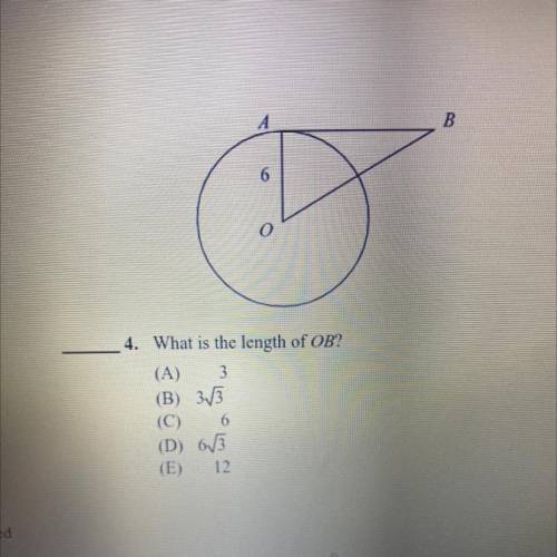 B
6
4. What is the length of OB?
(A) 3
(B) 313
(C) 6
(D) 63
(E) 12