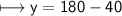 \\ \sf\longmapsto y=180-40