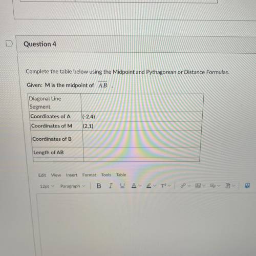 Question 4

Complete the table below using the Midpoint and Pythagorean or Distance Formulas.
HELP