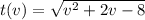 t(v) =  \sqrt{ {v}^{2} + 2v - 8 }