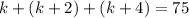 k + (k + 2) + (k + 4) = 75