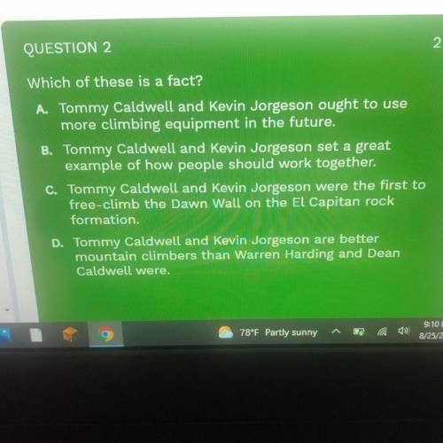 Which of these is a fact?

A. Tommy Caldwell and Kevin Jorgeson ought to use
more climbing equipme