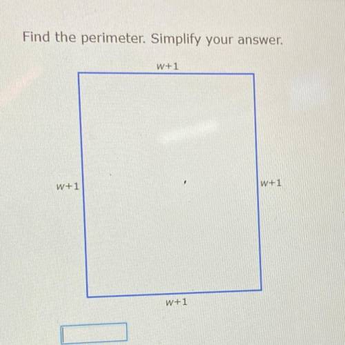 Find the perimeter. Simplify your answer.
W+1
w+1
W+1
W+1