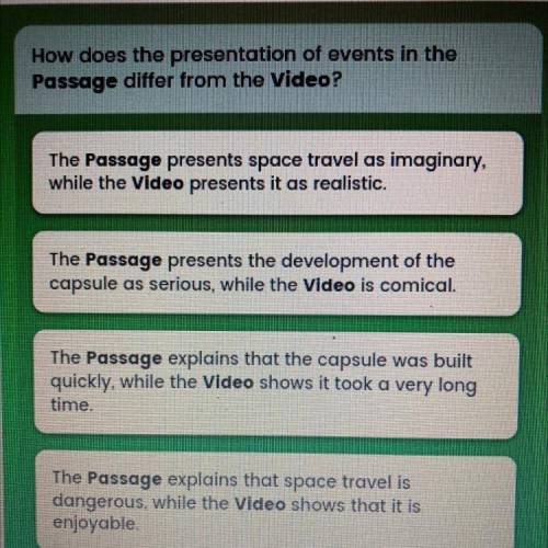 How does the presentation of events in the

Passage differ from the Video?
The Passage presents sp