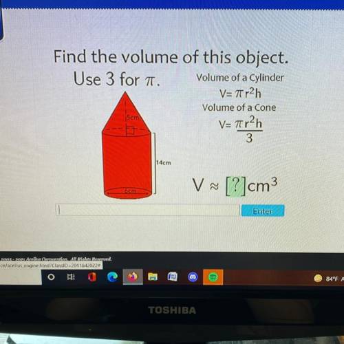 Plz help asap

Find the volume of this object.
Use 3 for .
Volume of a Cylinder
V=7r2h
Volume of a