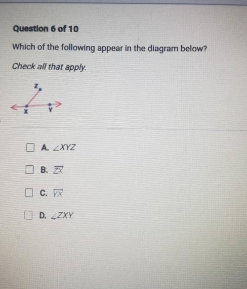 Question 6 of 10 Which of the following appear in the diagram below? Check all that apply. A. ZXYZ