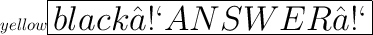 \huge\color{yellow}\boxed{\colorbox{black}{♡ANSWER♡}}