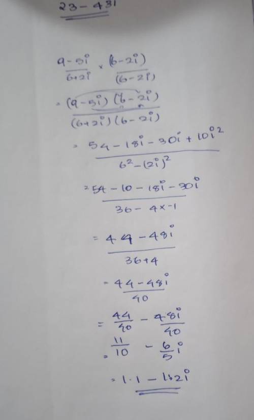 Perform the indicated operations. Write the answer in standard form, a+bi.
9 - 5i / 6 + 2i