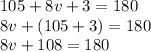 105 +8v+3= 180 \\8v + (105+3) = 180 \\8v + 108= 180