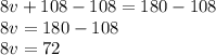 8v+108-108= 180-108 \\8v= 180-108 \\8v=72