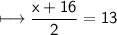 \\ \sf\longmapsto \dfrac{x+16}{2}=13