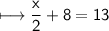 \\ \sf\longmapsto \dfrac{x}{2}+8=13