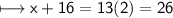 \\ \sf\longmapsto x+16=13(2)=26