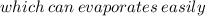 which\:can\:evaporates\:easily