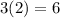 3(2)= 6