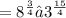 = {8}^{ \frac{3}{4} }  •  {3}^{ \frac{15}{4} }