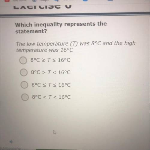 Which inequality represents the

statement?
The low temperature (T) was 8°C and the high
temperatu