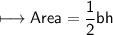 \\ \sf\longmapsto Area=\dfrac{1}{2}bh