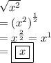 \sqrt{x ^{2} }  \\   { = ( {x}^{2} )}^{ \frac{1}{2} }  \\  =  {x}^{ \frac{2}{2} }   =  {x}^{1} \\  = { \boxed{ \boxed{x}}}
