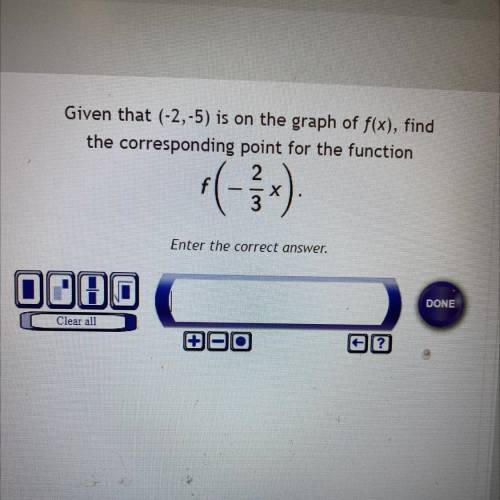 Given that (-2,-5) is on the graph of f(x), find

the corresponding point for the function
F(-2/3x