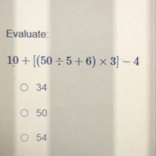 10+ [(50 :5+6) x 3] - 4
e 34
o 50
54
I don't know
Please help ASAP