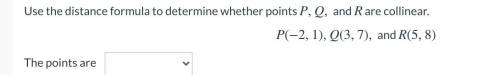 Use the distance formula to determine whether points P, Q, and R are collinear.