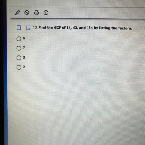 Find the GCF of 18, 42, and 154 by listing the factors.
6
7
3
2