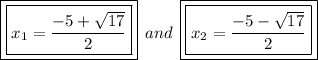 { \boxed{ \boxed{x_{1} =  \frac{ - 5 +  \sqrt{17} }{2} }}}  \: \: and \:  \: { \boxed{ \boxed{x_{2}  =  \frac{ - 5 -  \sqrt{17} }{2} }}}
