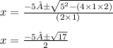 x =  \frac{ - 5± \sqrt{ {5}^{2} - (4 \times 1 \times 2) } }{(2 \times 1)}  \\  \\ x =  \frac{ - 5± \sqrt{17} }{2}