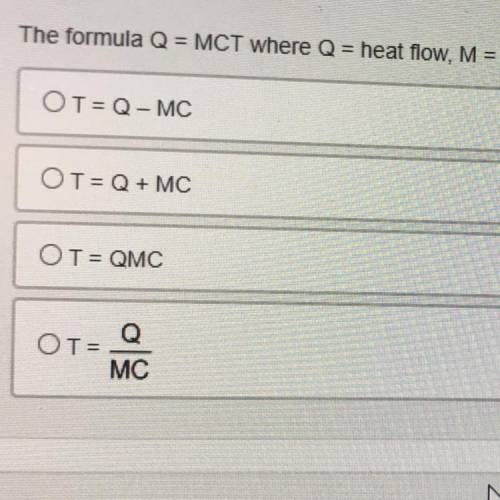 The formula Q = MCT we're Q = heat flow, M = mass, C = Specific heat, and T = change of temperature
