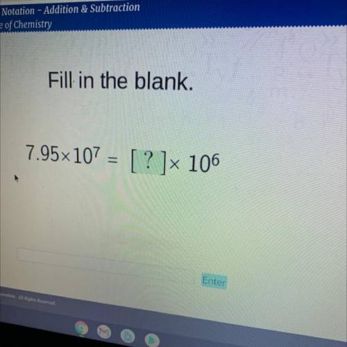 Fill in the blank
7.95 x 10^7 = ? x 10^6