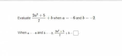 Evaluate 2a2+5/7+b when a=−6 and b=−2