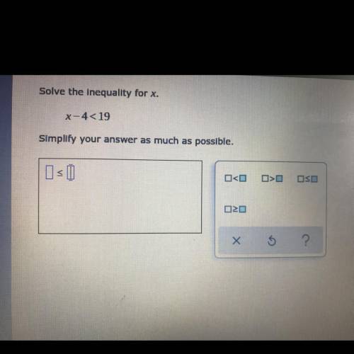 Solve the inequality for x.
x-4<19
Simplify your answer as much as possible.