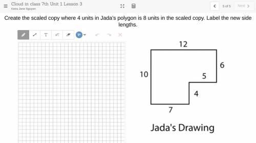 Create the scaled copy where 4 units in Jada’s polygon is 8 units in the scaled copy. Label the new