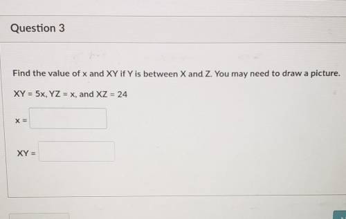 Find the value of x and XY if Y is between X and Z. You may need to draw a picture. XY = 5x, YZ = x