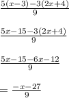 \frac{5(x - 3) - 3(2x + 4)}{9}  \\  \\  \frac{5x - 15 - 3(2x + 4)}{9}  \\  \\  \frac{5x - 15 - 6x - 12}{9}  \\  \\  =  \frac{ - x - 27}{9}