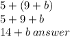 5 + (9 + b) \\ 5 + 9 + b \\ 14 + b \: answer