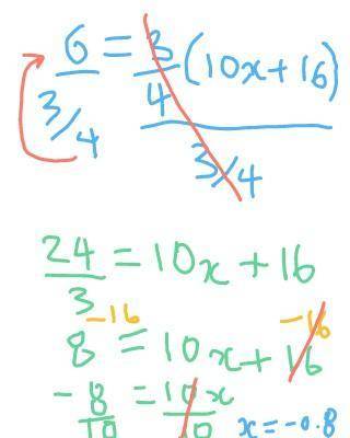 Can i get help with 6=3/4(10x+16)