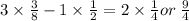 3 \times \frac{3}{8}  - 1 \times \frac{1}{2}  = 2 \times \frac{1}{4} or \:  \frac{9}{4}