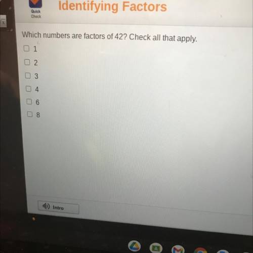 Which numbers are factors of 42? Check all that apply.
0 1
2.
O 3
4
06
8