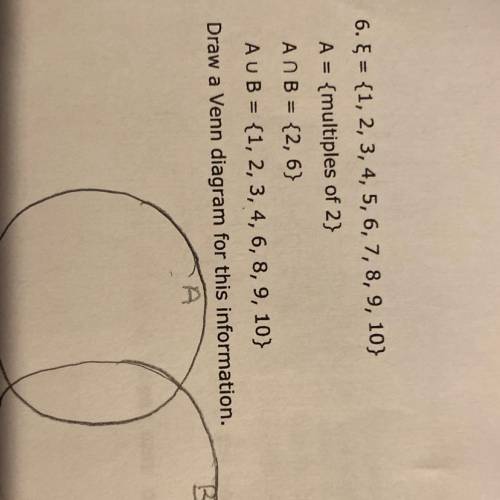 6. Ę = {1, 2, 3, 4, 5, 6, 7, 8, 9, 10}

A = {multiples of 2}
AnB = {2, 6}
A U B = {1, 2, 3, 4, 6,