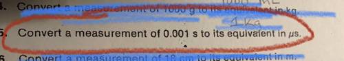 HELP PLEASEE!!! 
5. Convert a measurement of 0.001 s to its equivalent in us.