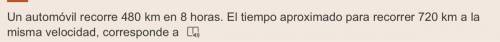 Un automóvil recorre 480 km en 8 horas. El tiempo aproximado para recorrer 720 km a la misma veloci