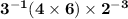 \bold{ {3}^{ - 1}(4 \times 6) \times  {2}^{ - 3}  }